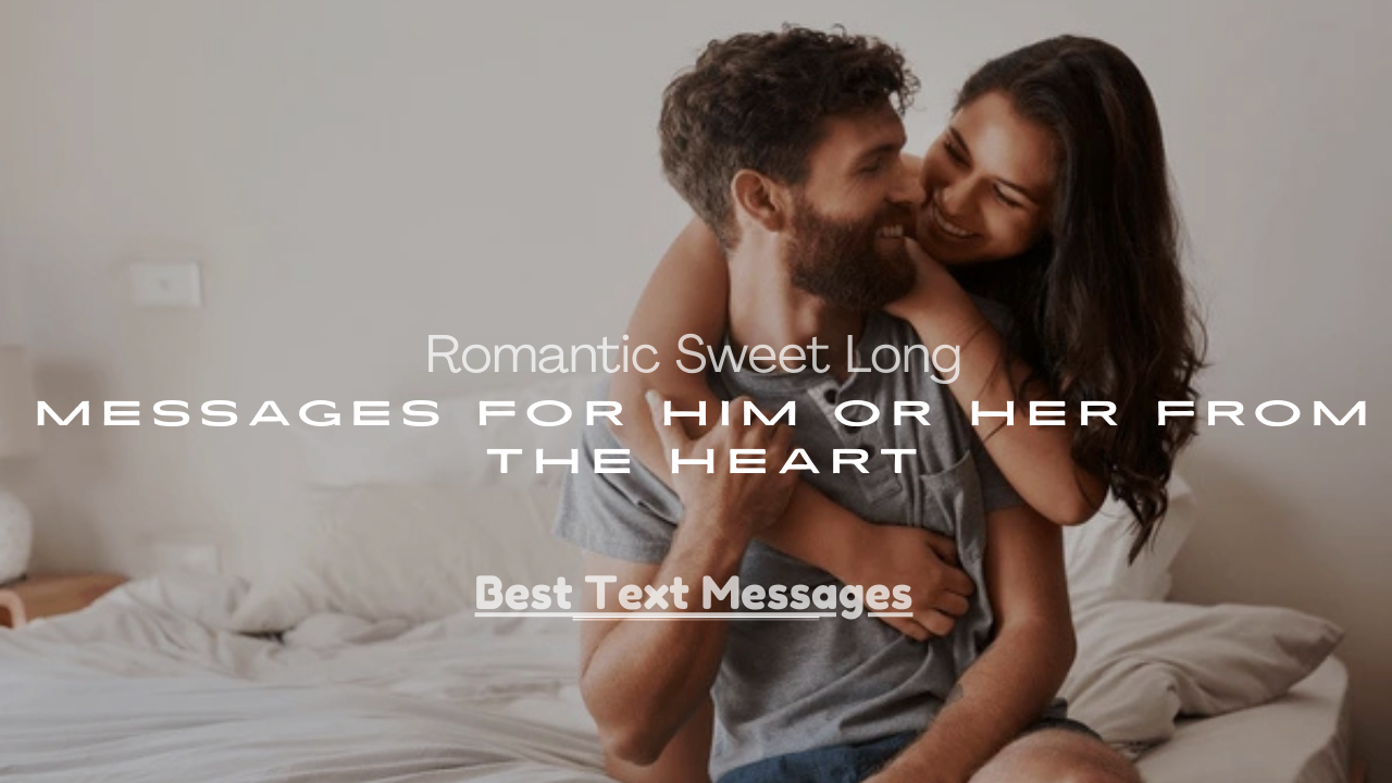Long Messages for Him or Her From the Heart