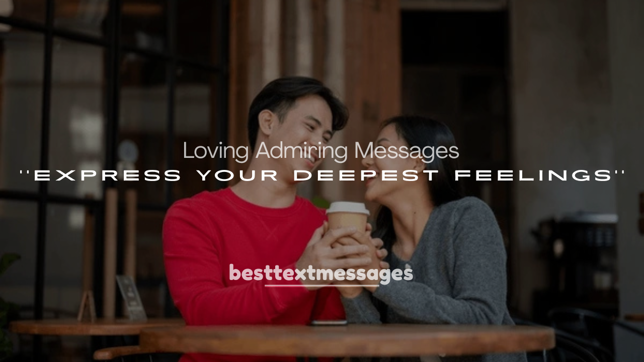 250+ Cute and Loving Admiring Messages to Express Your Deepest Feelings