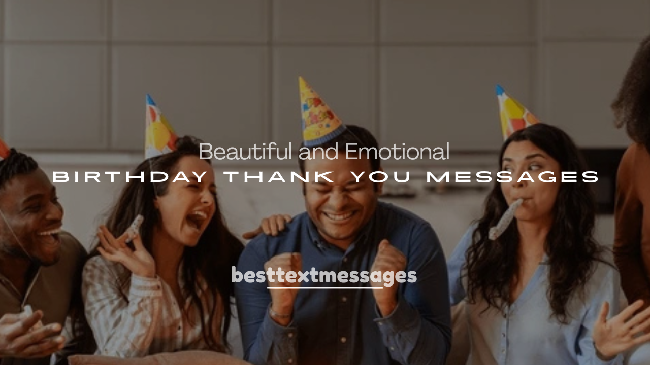 250+ Beautiful and Emotional Birthday Thank You Messages