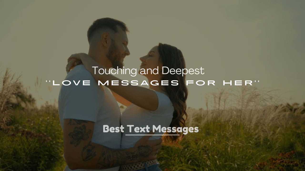 250+ Touching and Deepest Love Messages for Her