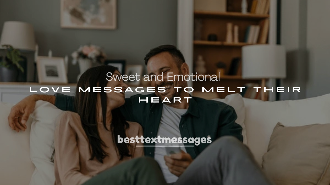 250+ Sweet and Emotional Love Messages to Melt Their Heart