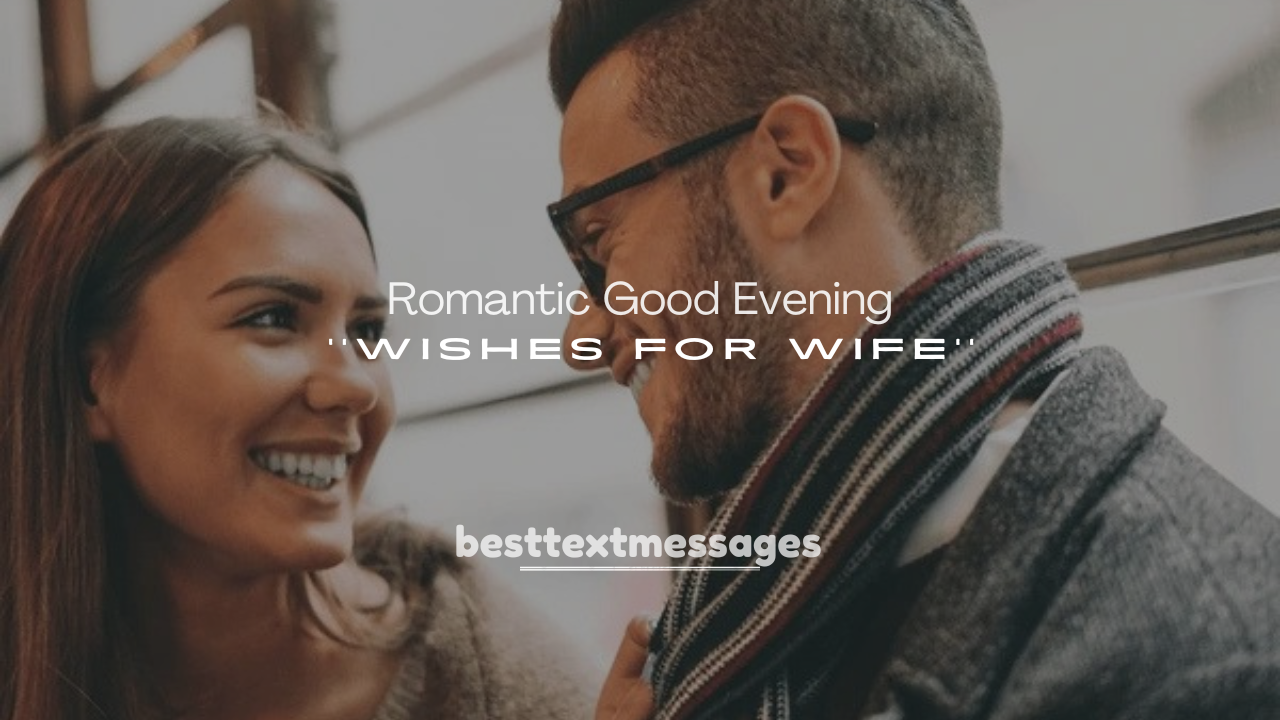 250+ Romantic Good Evening Wishes for Wife