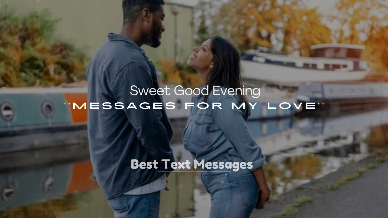 250+ Sweet Good Evening Messages for My Love