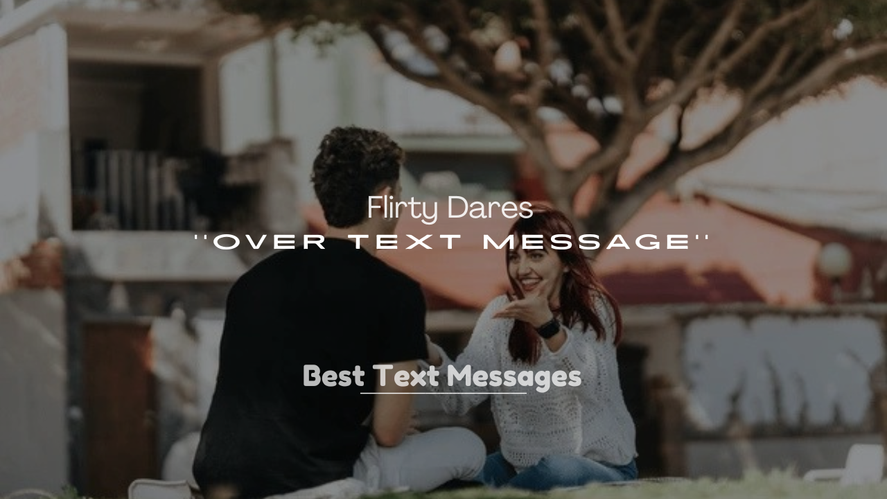 250+ Flirty Dares Over Text Message