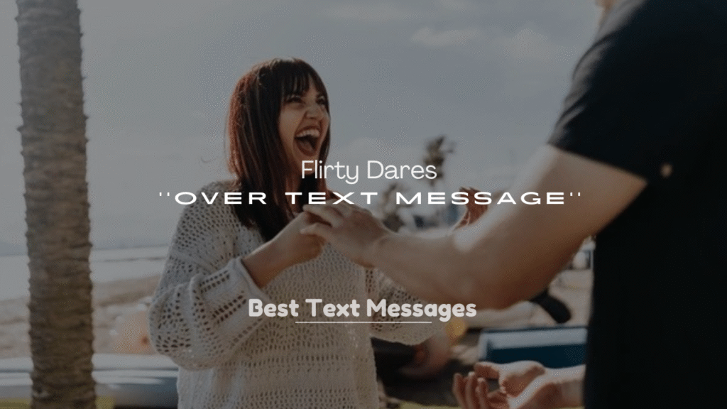 250+ Flirty Dares Over Text Message