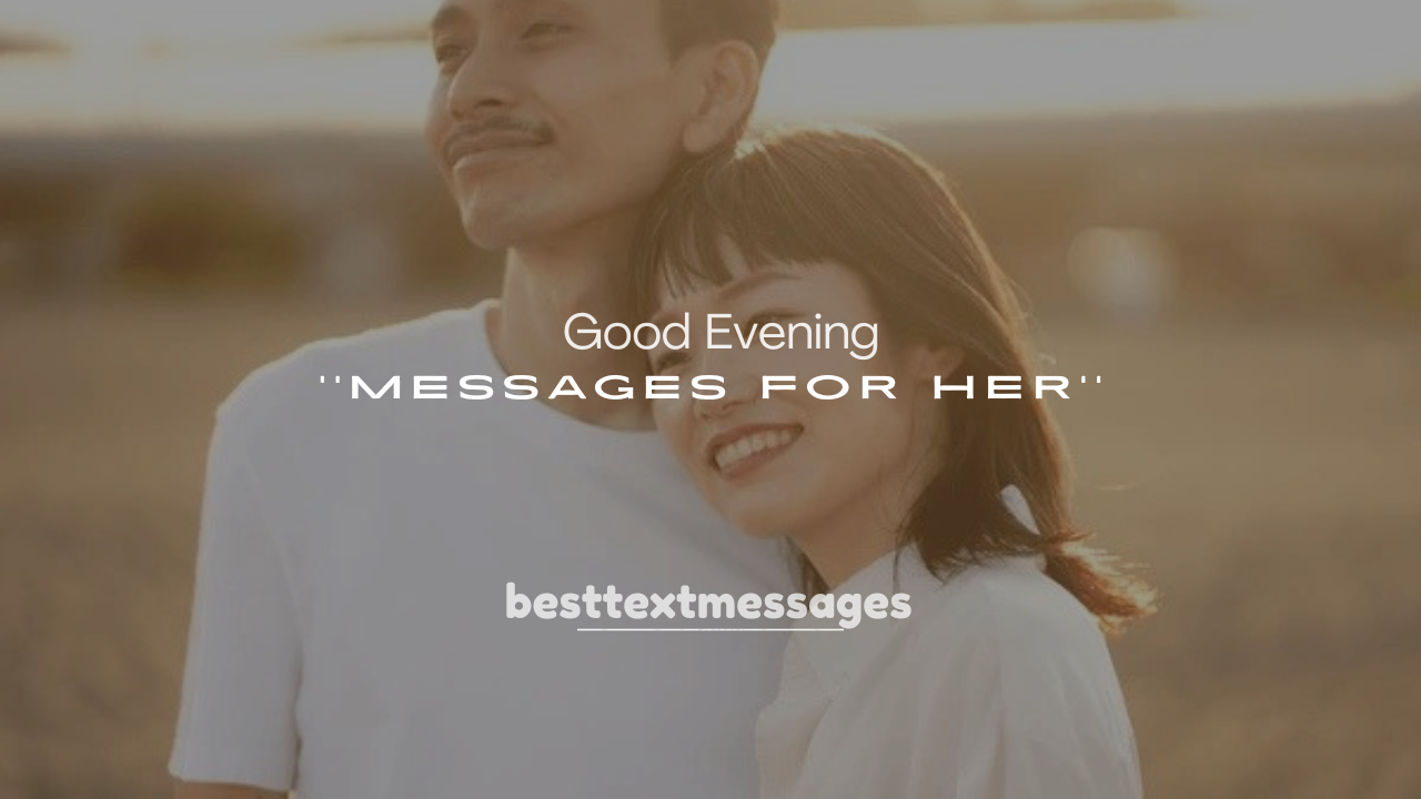 250+ Romantic Good Evening Messages for Her