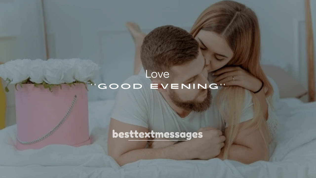 250+ Sweet Love Good Evening Messages