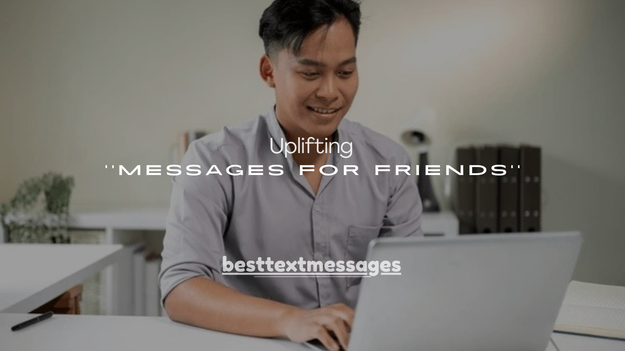 140+ Uplifting Messages for Friends to Brighten Their Day