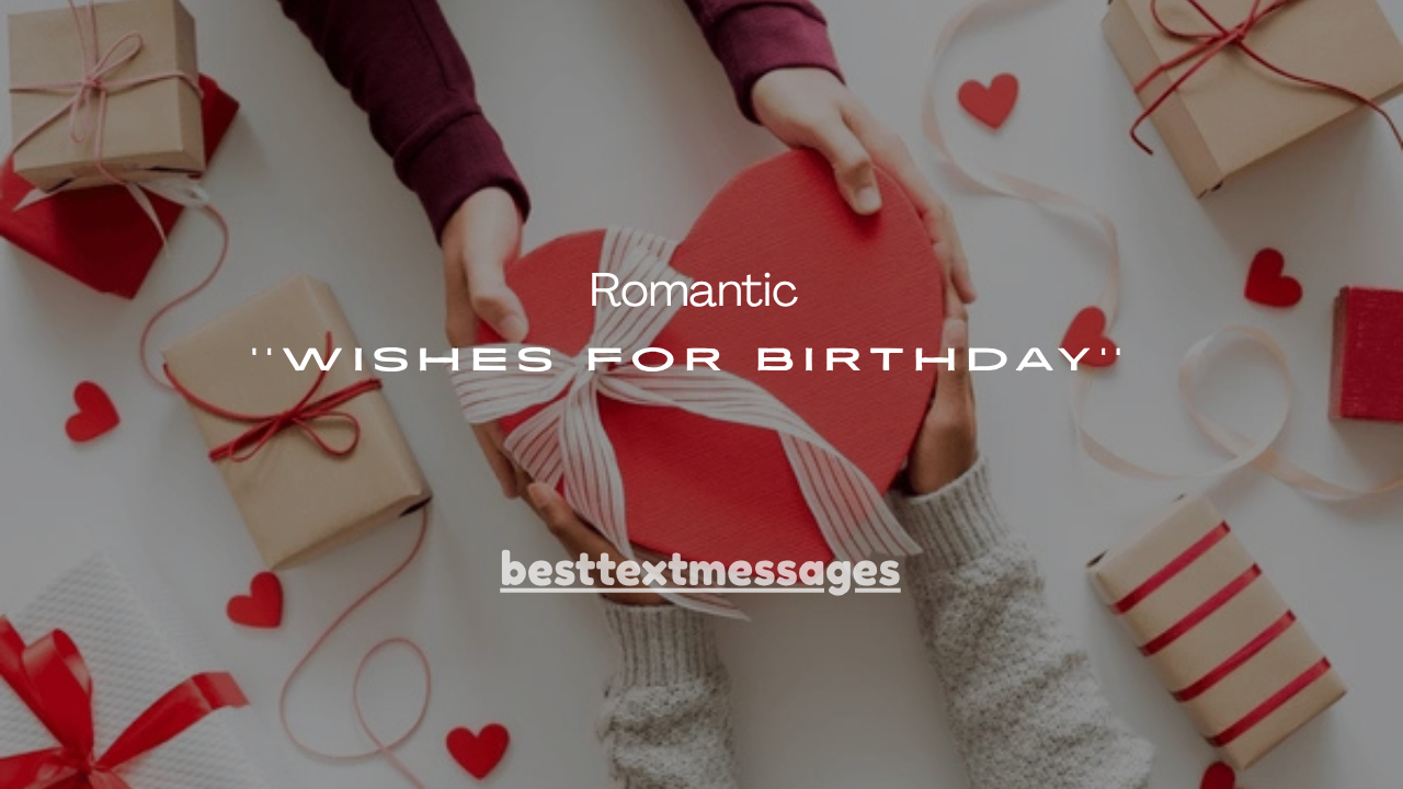 100+ Romantic Wishes for Birthday Messages