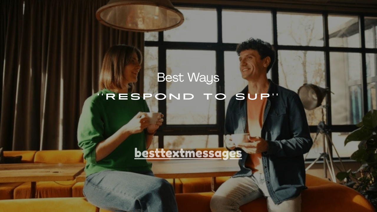 101+ Best Ways to Respond to Sup (Funny, Flirty & Smart Replies)