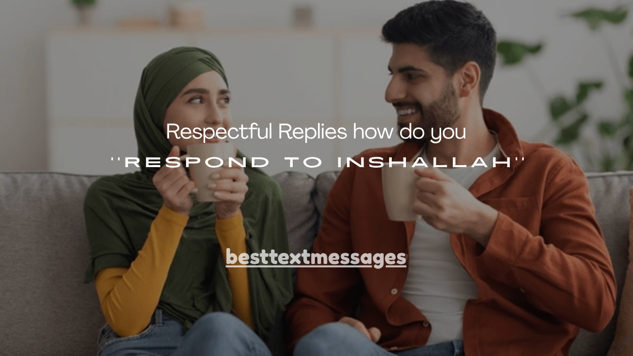 150+ Respectful Replies how do you respond to inshallah