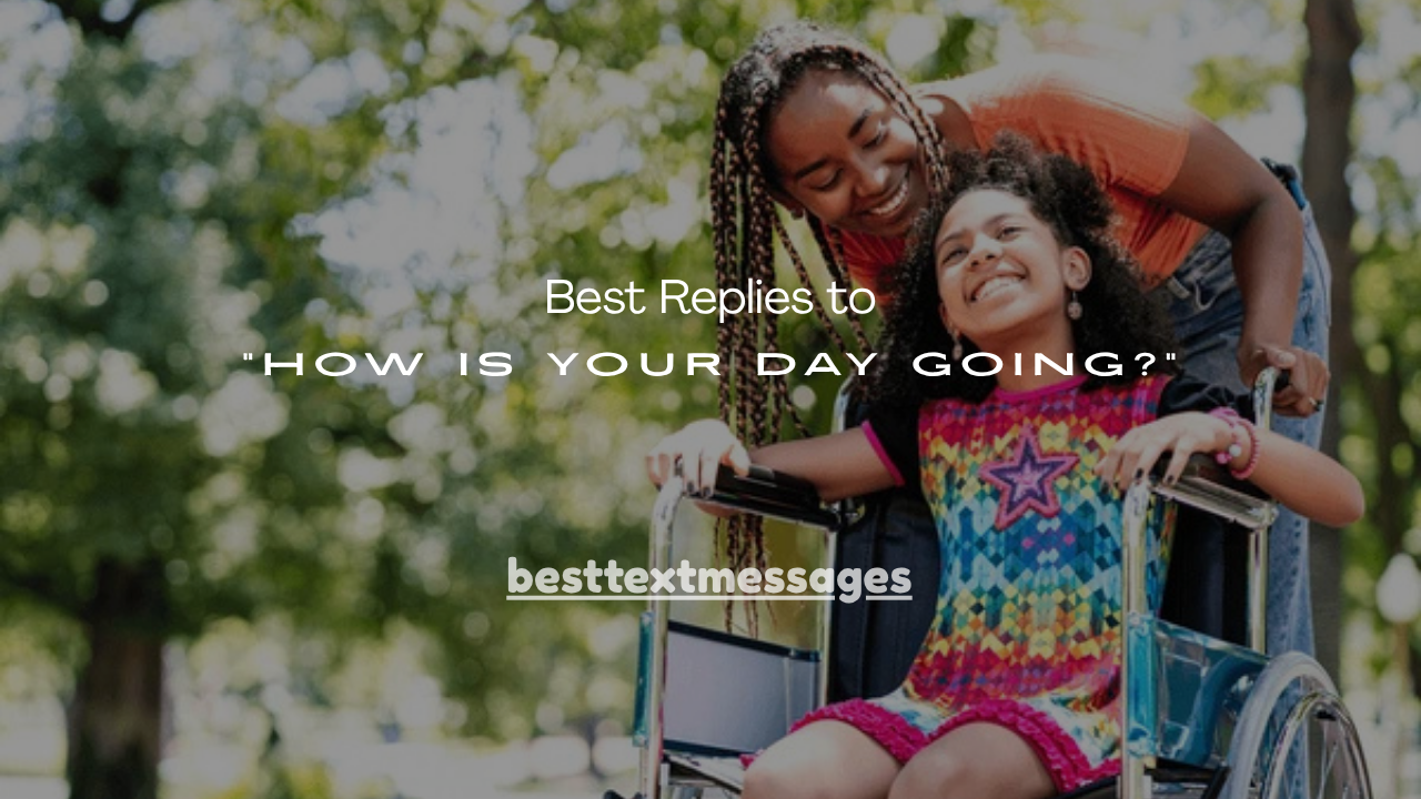 120+ Best Replies to “How Is Your Day Going?”
