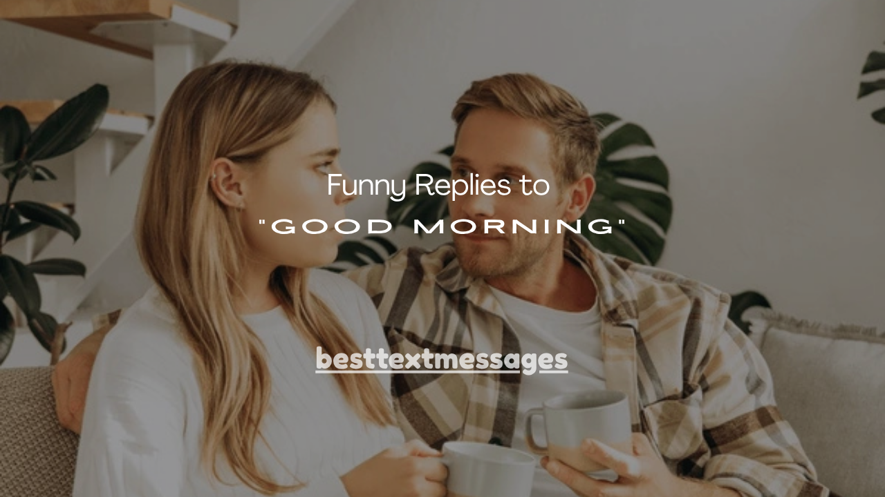 110+ Funny Replies to “Good Morning” Texts