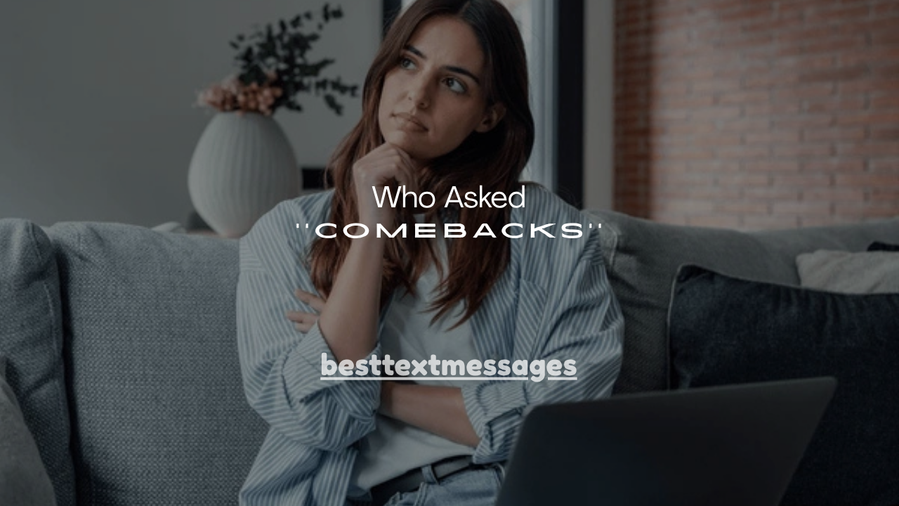 100+ Who Asked Comebacks