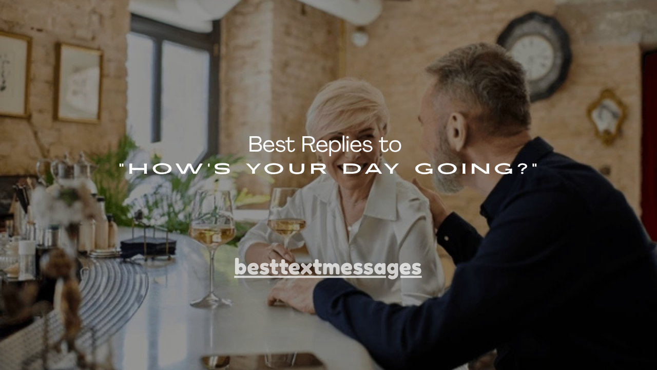 150+ Best Replies to “How’s Your Day Going?”