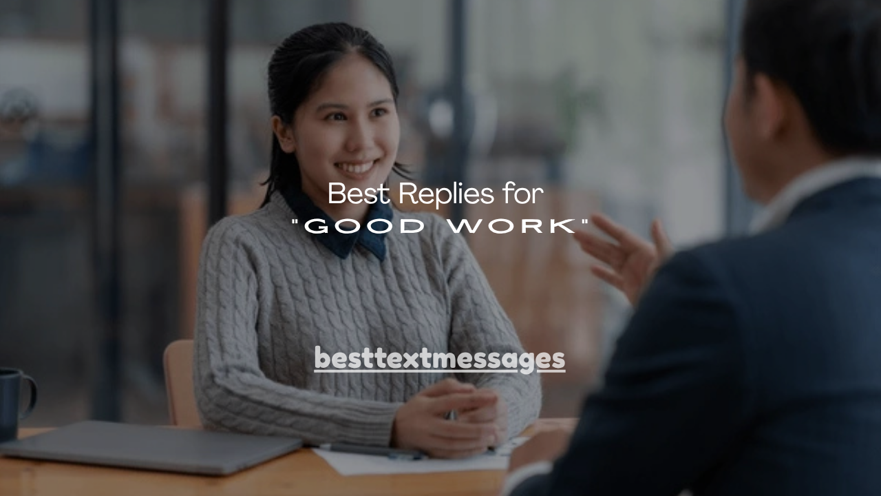 100+ Best Replies for “Good Work”