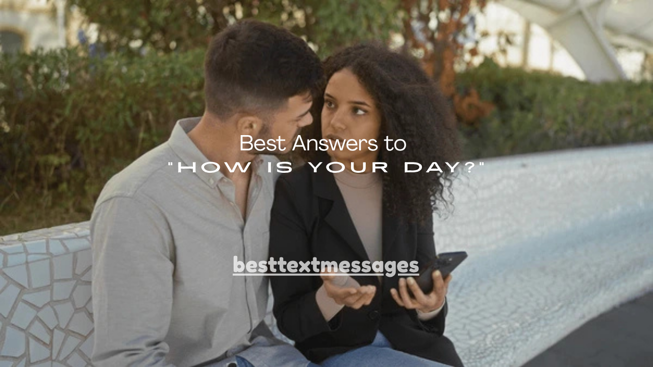 160+ Best Answers to “How Is Your Day?”
