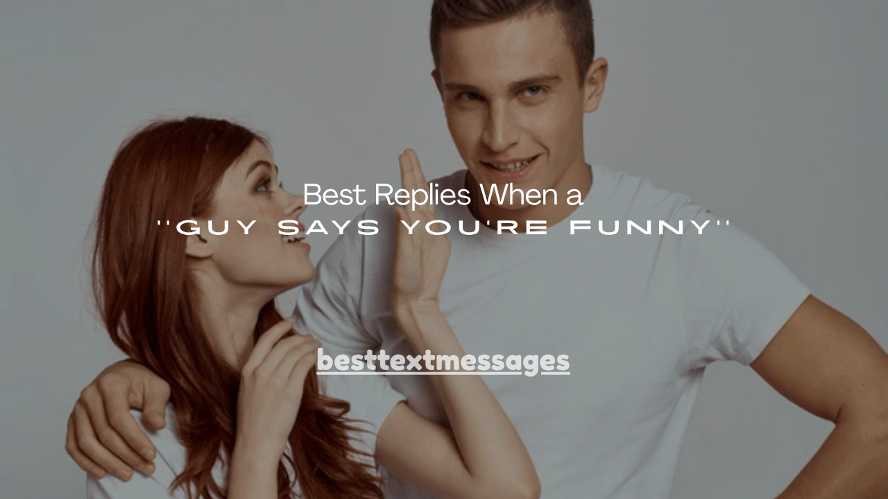 140+Best Replies When a Guy Says You're Funny