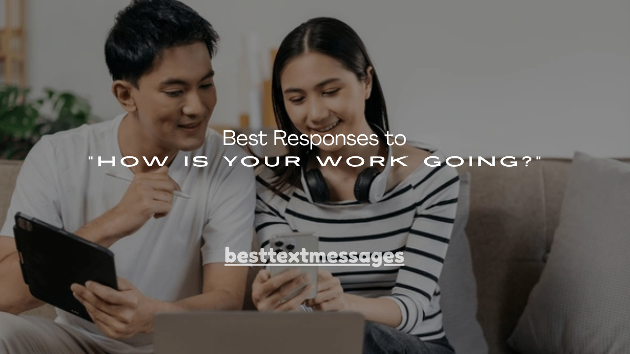 120+ Best Responses to “How Is Your Work Going?”