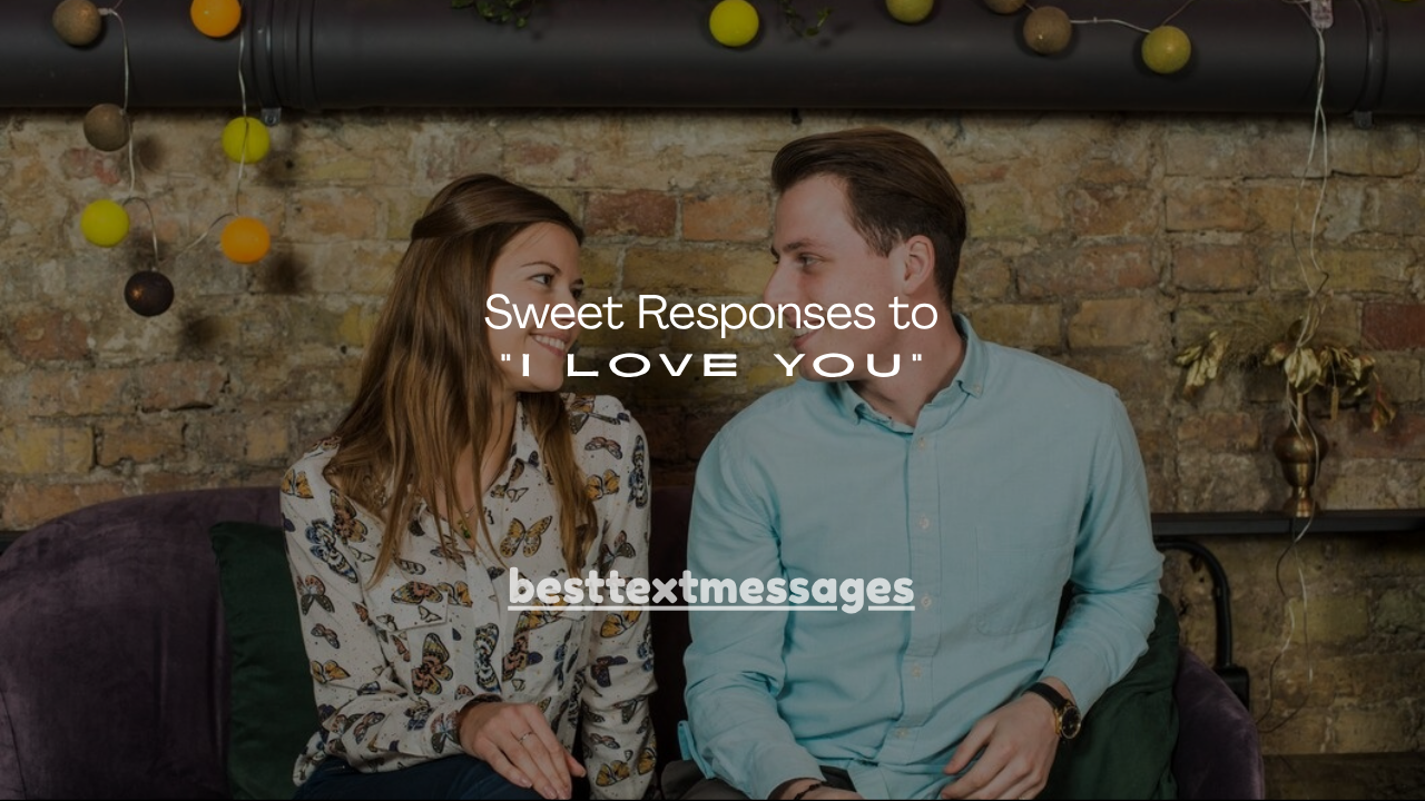 120+ Sweet Responses to I Love You