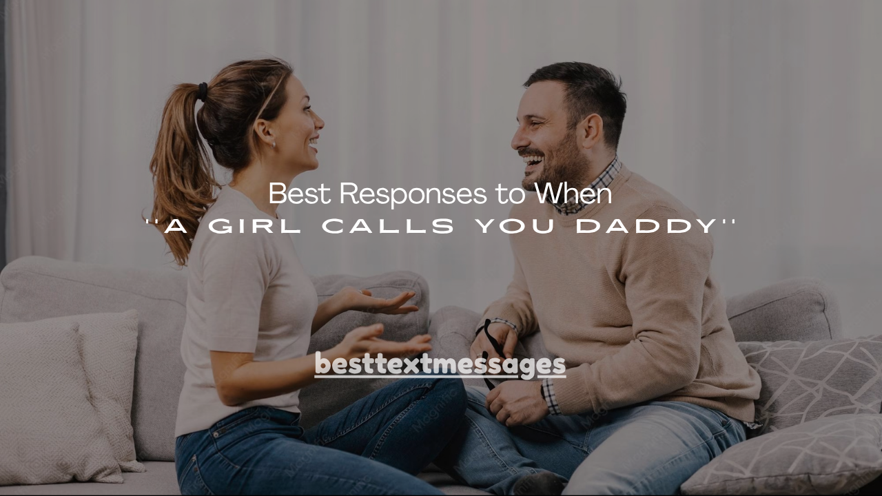 130+ Best Responses to When a Girl Calls You Daddy