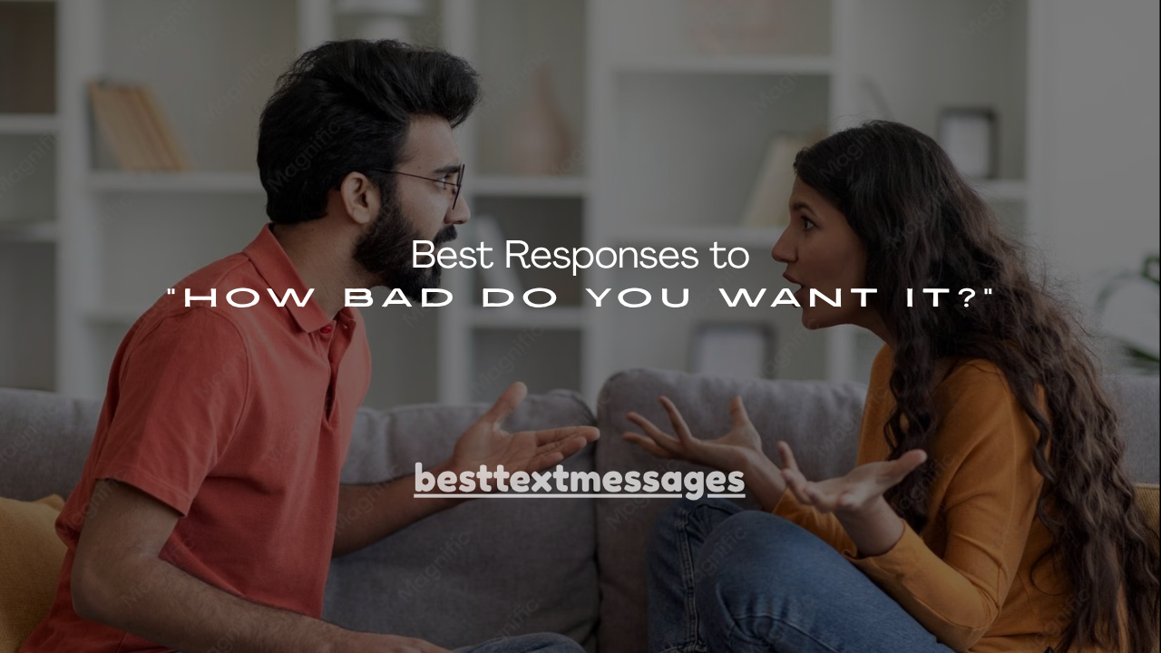 150+ Best Responses to “How Bad Do You Want It?”