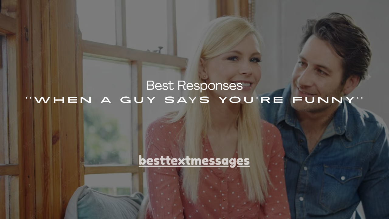 100+ Best Responses When a Guy Says You're Funny