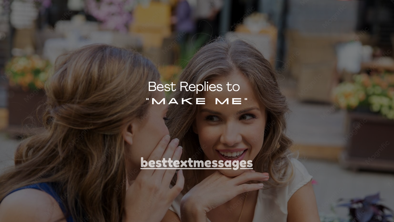 140+ Best Replies to “Make Me”