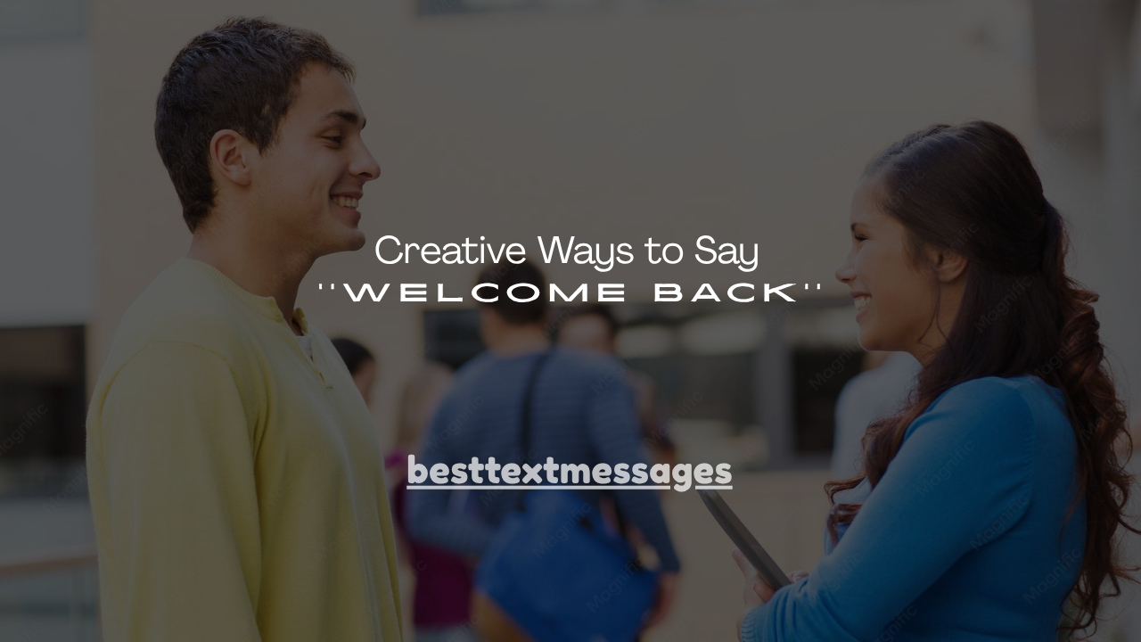 160+ Creative Ways to Say Welcome Back
