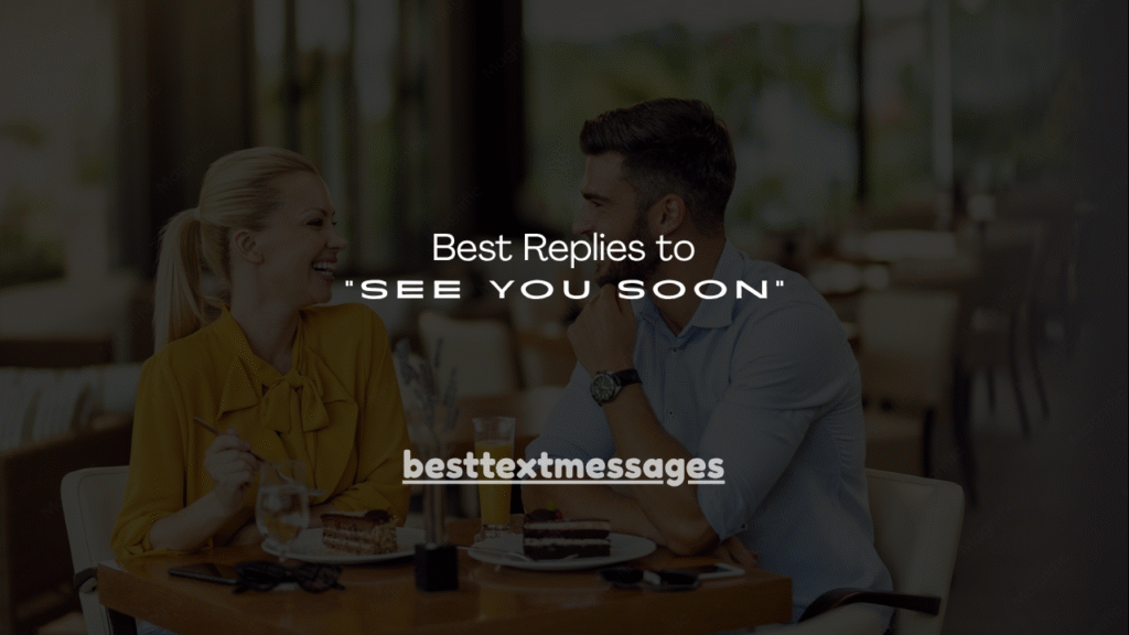 130+ Best Replies to “See You Soon”