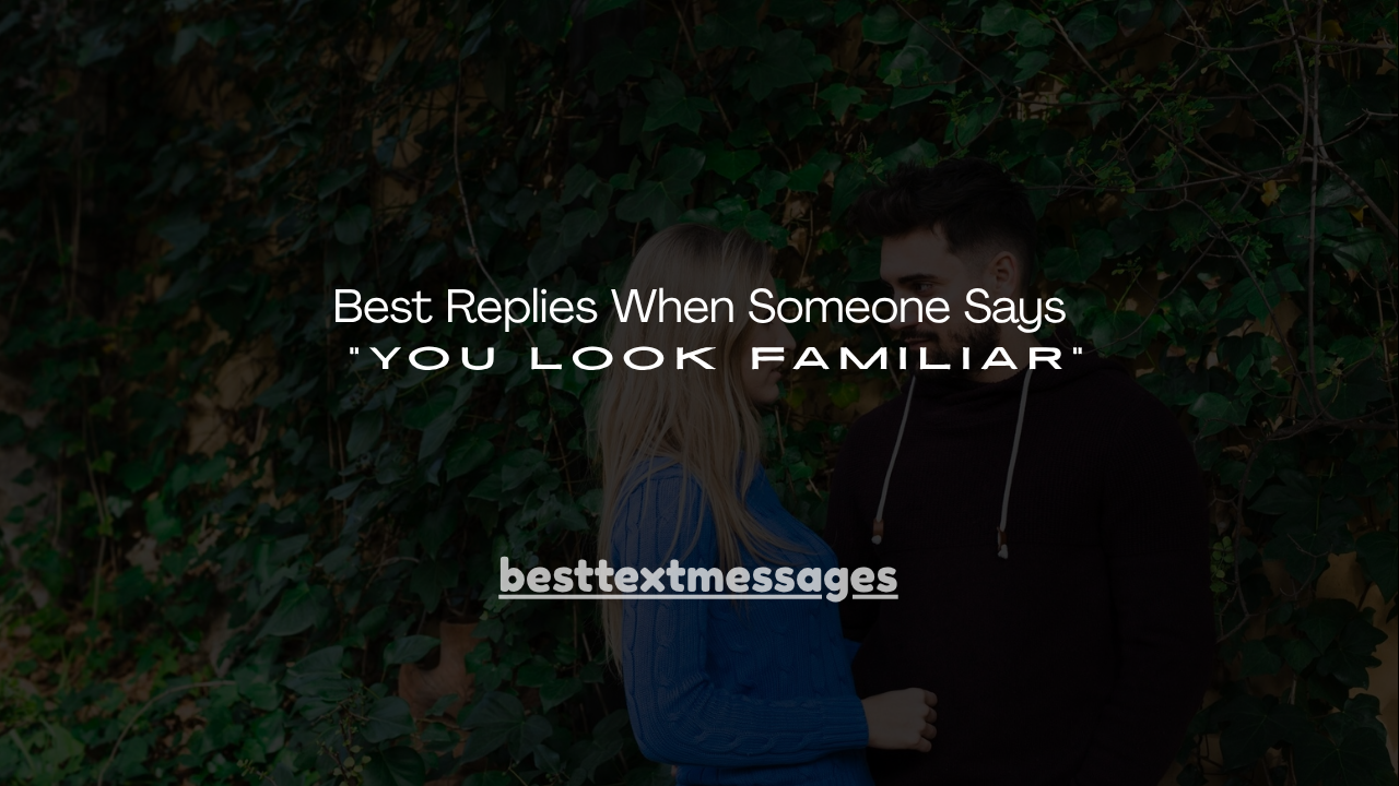 130+ Best Replies When Someone Says "You Look Familiar"