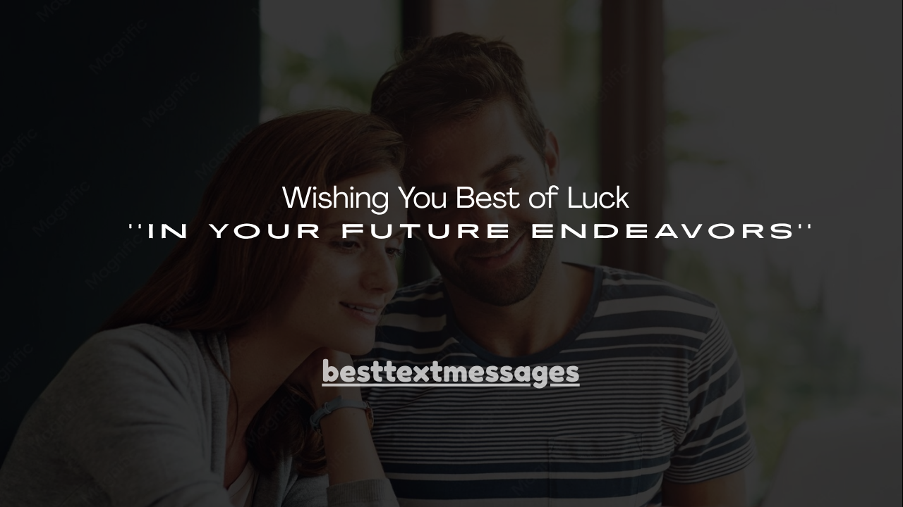150+ Wishing You Best of Luck in Your Future Endeavors