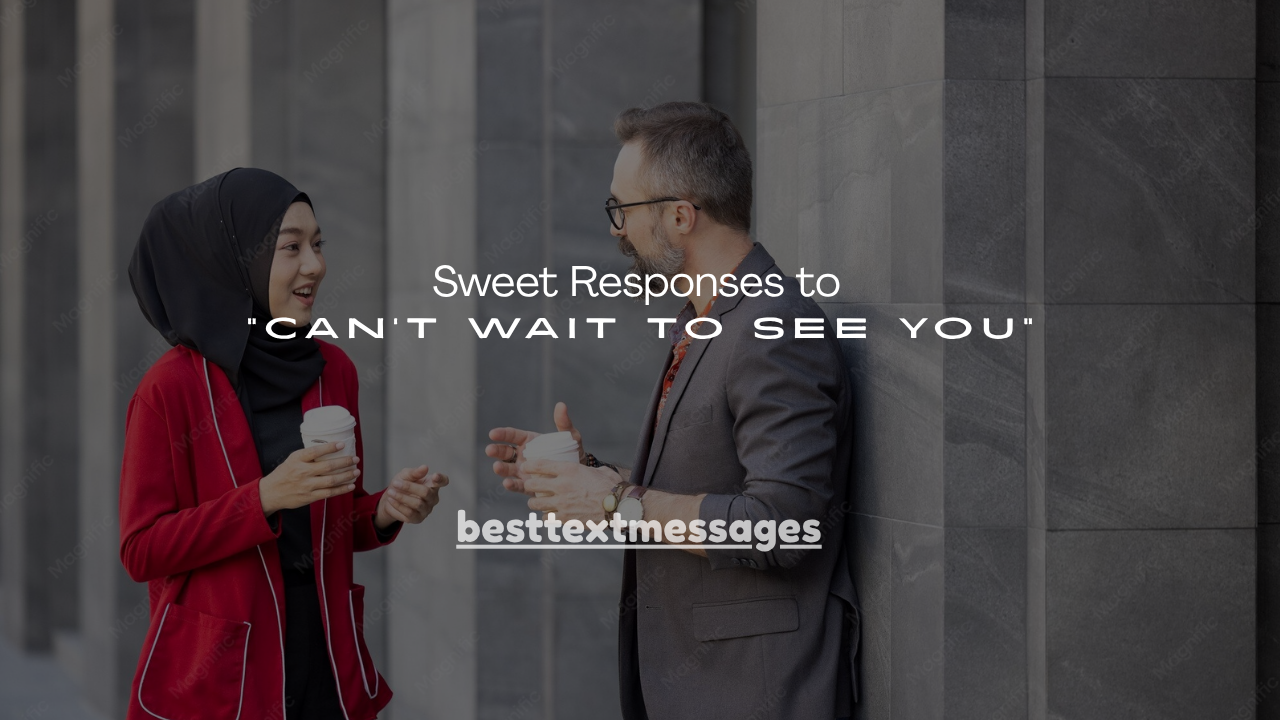 130+ Sweet Responses to “Can’t Wait to See You”