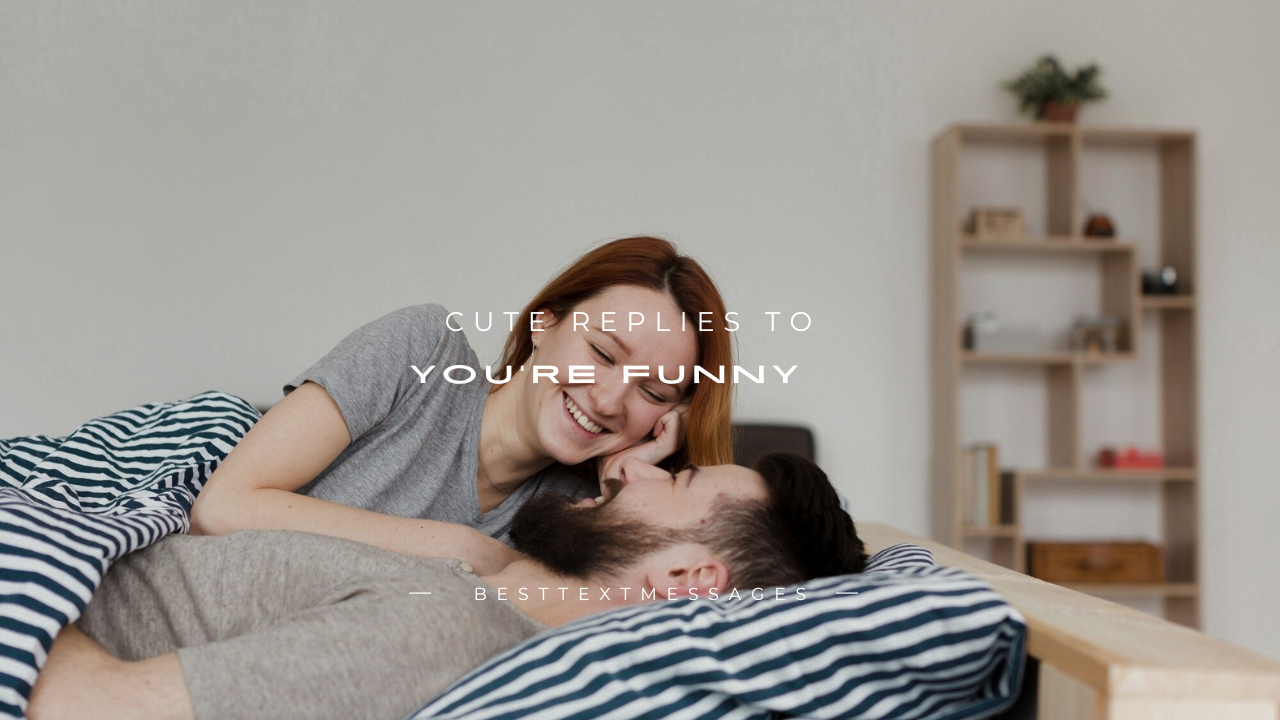190+ Cute Replies to "You're Funny"