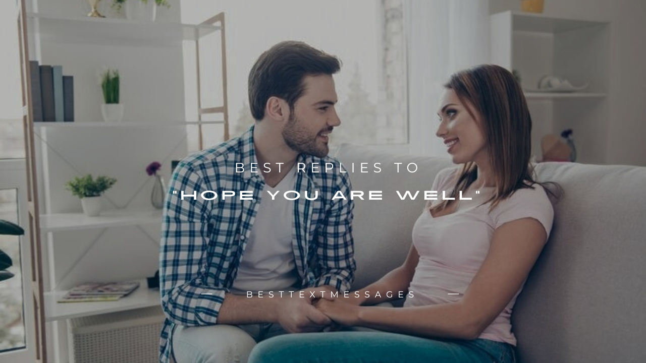 140+ Best Replies to "Hope You Are Well"