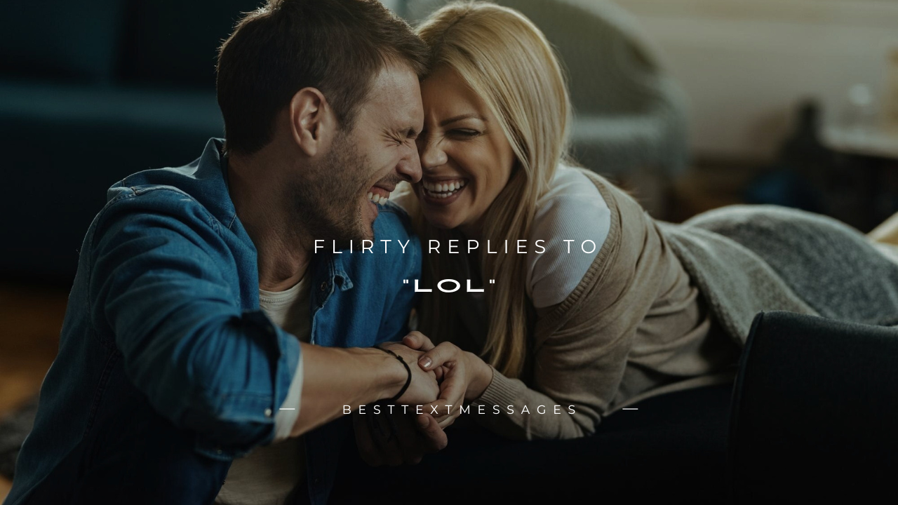 140+ Flirty Replies to "LOL"