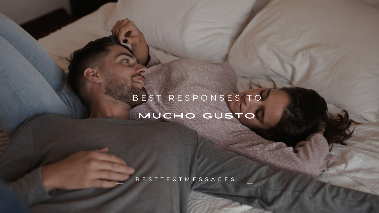 120+ Best Responses to "Mucho Gusto"