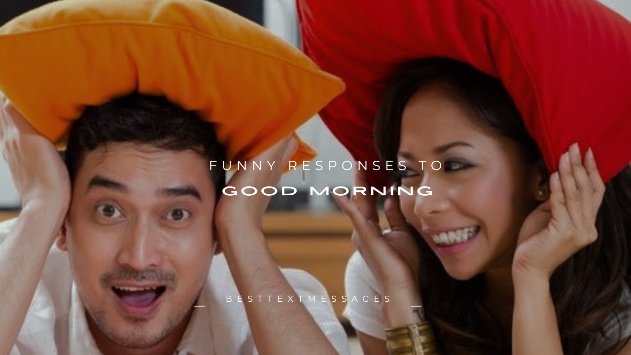 140+ Funny Responses to Good Morning