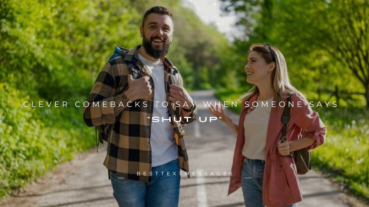 100+ Clever Comebacks to Say When Someone Says "Shut Up"