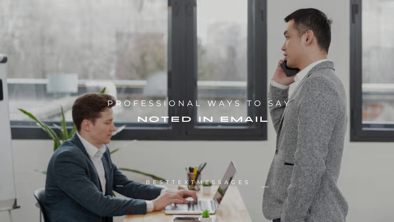 100+ Professional Ways to Say "Noted" in Email
