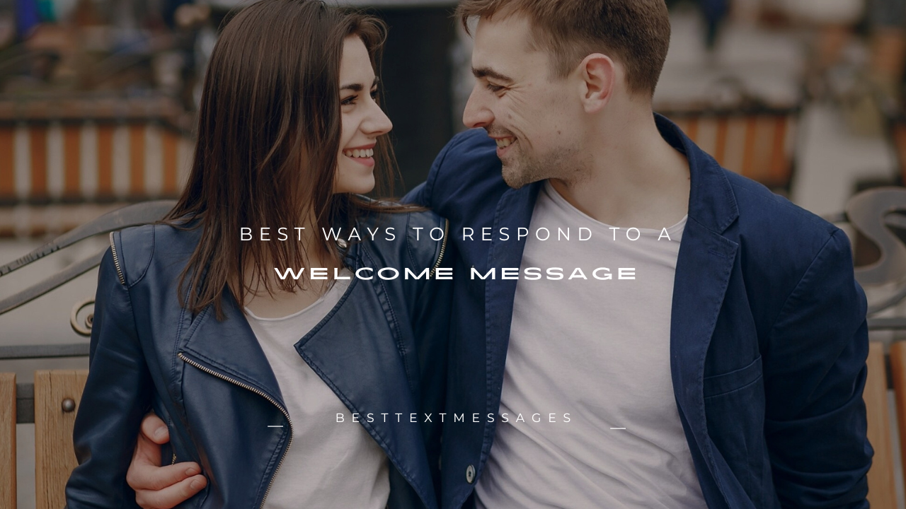 120+ Best Ways to Respond to a Welcome Message