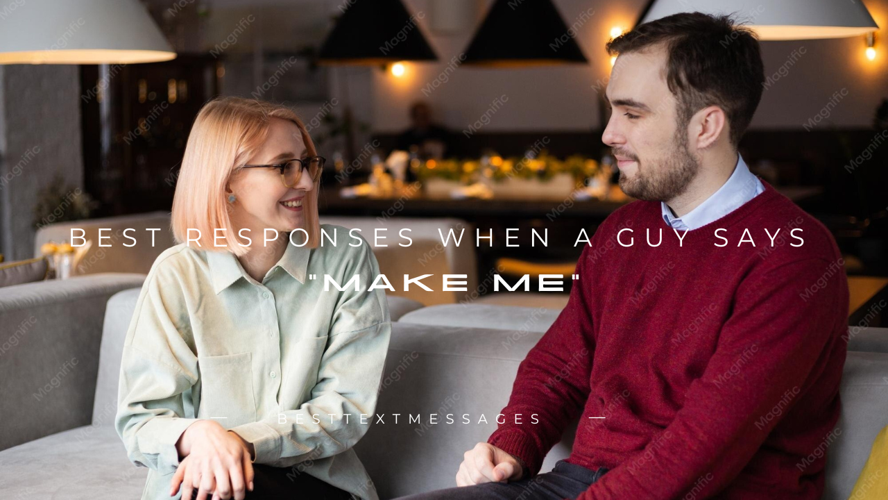 170+ Best Responses When a Guy Says "Make Me"